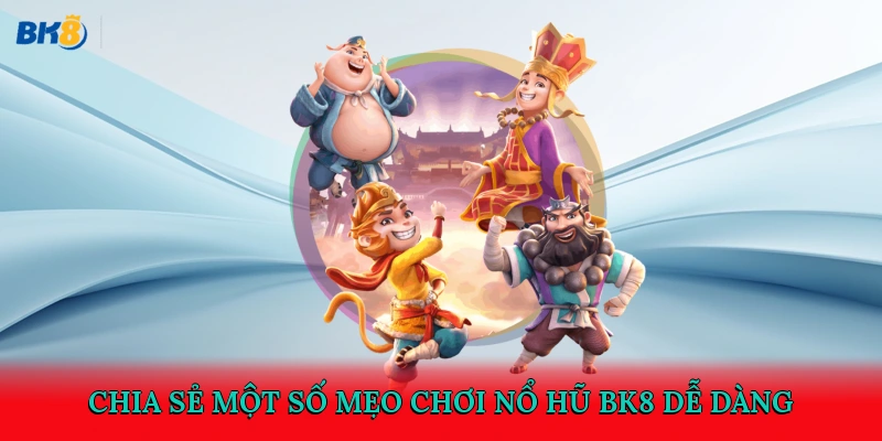 Chia sẻ một số mẹo chơi nổ hũ BK8 dễ dàng