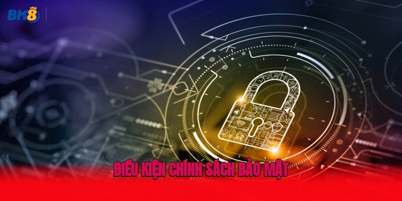 Điều kiện chính sách bảo mật