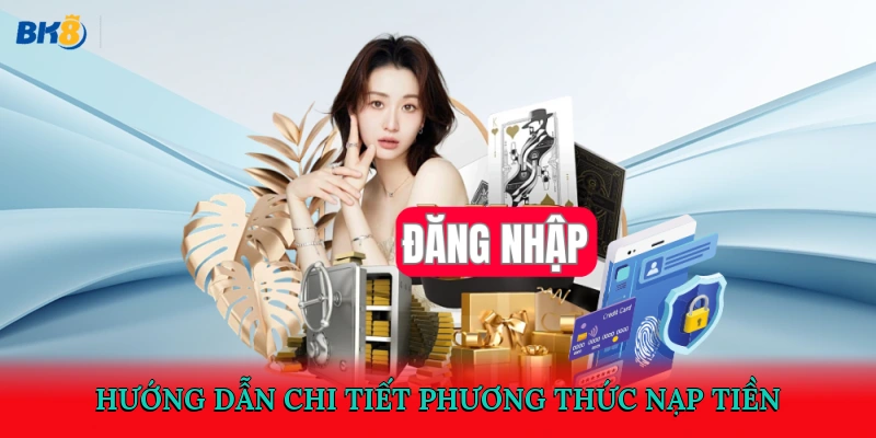 Hướng dẫn chi tiết phương thức nạp tiền