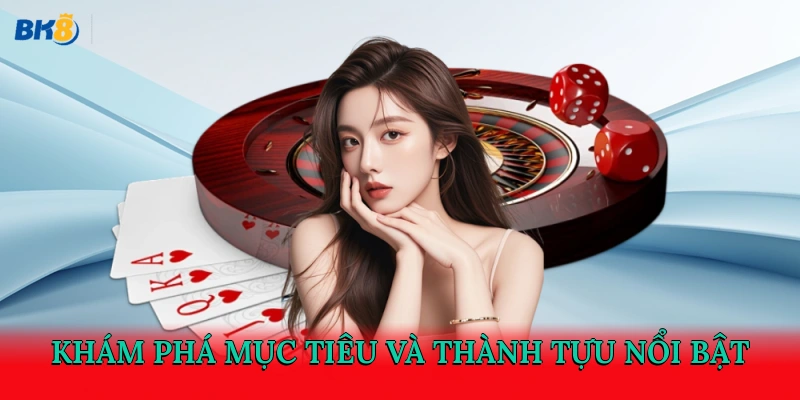 Khám phá mục tiêu và thành tựu nổi bật
