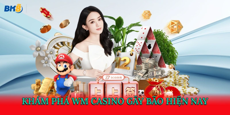 Khám phá WM casino gây bão hiện nay