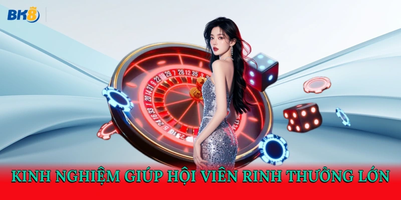 Kinh nghiệm giúp hội viên rinh thưởng lớn