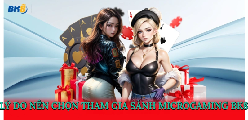 Lý do nên chọn tham gia sảnh MicroGaming BK8