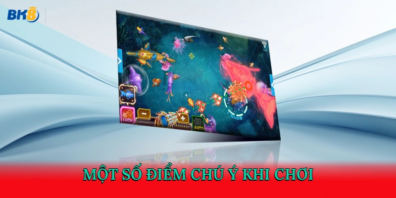 Một số điểm chú ý khi chơi 