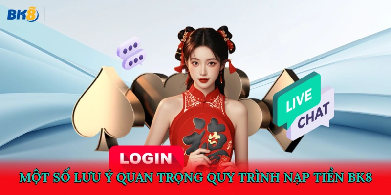 Một số lưu ý quan trọng quy trình nạp tiền BK8