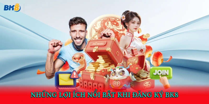 Những lợi ích nổi bật khi đăng ký BK8