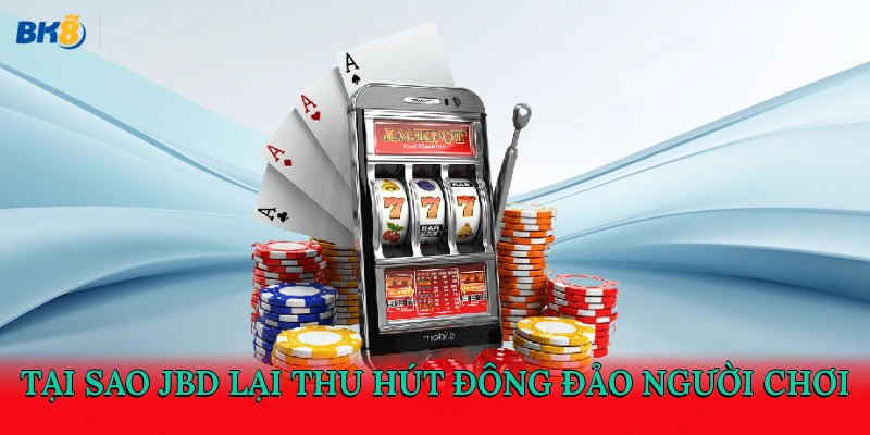 Tại sao JBD lại thu hút đông đảo người chơi