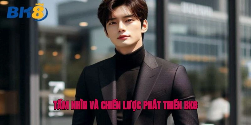 Tầm nhìn và chiến lược phát triển BK8
