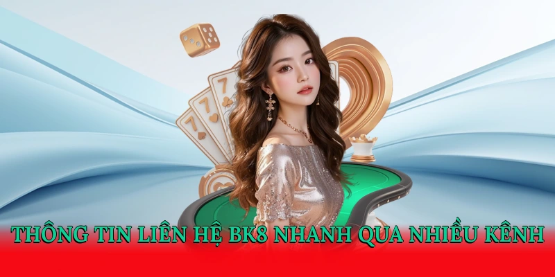 Thông tin liên hệ BK8 nhanh qua nhiều kênh