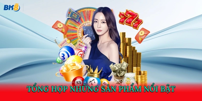 Tổng hợp những sản phẩm nổi bật