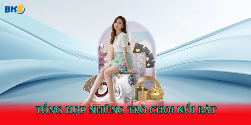 Tổng hợp những trò chơi nổi bật