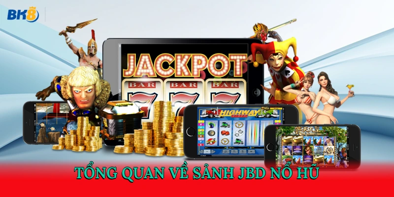 Tổng quan về sảnh JBD nổ hũ