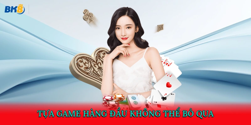 Tựa game hàng đầu không thể bỏ qua